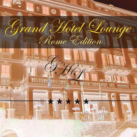 Grand Hotel Lounge. Rome Edition (2012)