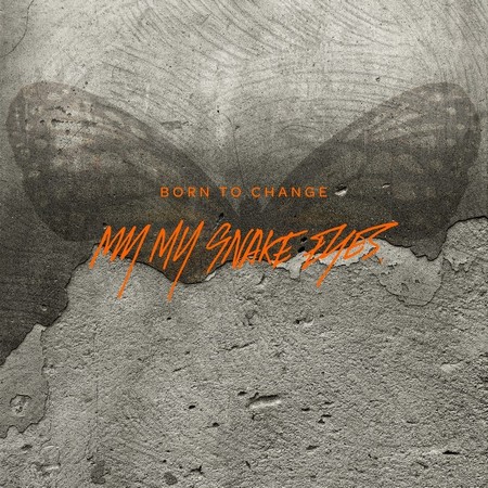 My My Snake Eyes - Born To Change (2019)