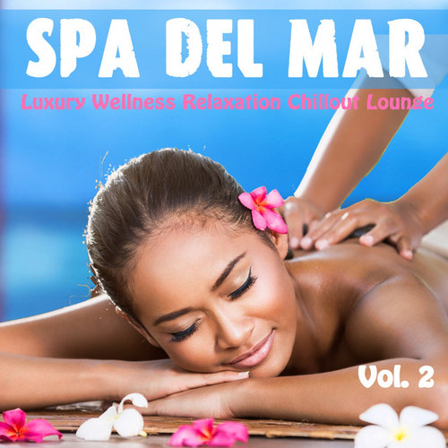 Spa Del Mar Vol.2: Luxury Wellness Relaxation Chillout Lounge