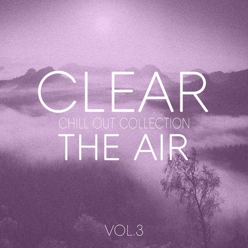 Clear the Air Vol.3: Pure Chill out and Elektronica