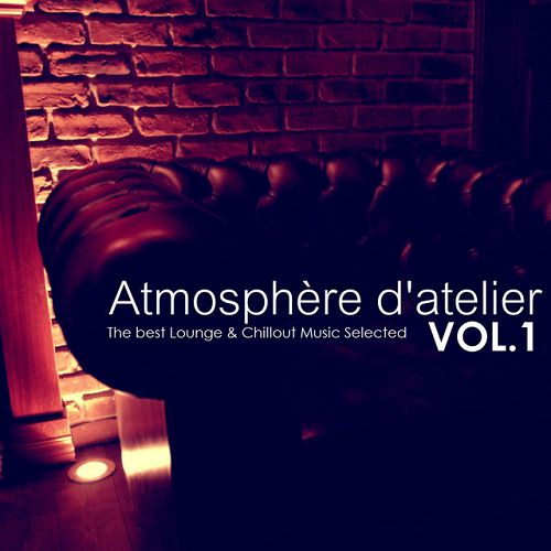 Atmosphere d'atelier Vol.1: The Best Lounge and Chillout Music Selected