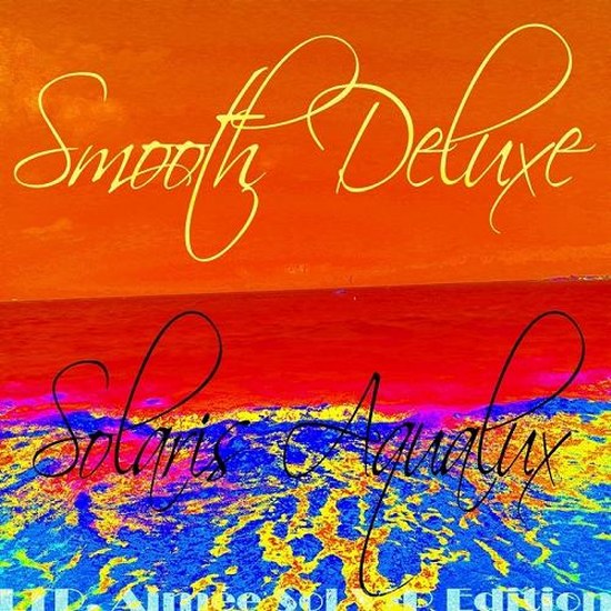 Smooth Deluxe, Solaris Aqualux LTD: Aimee Sol VIP Edition Best of Lounge and Chill Out Album (2014)