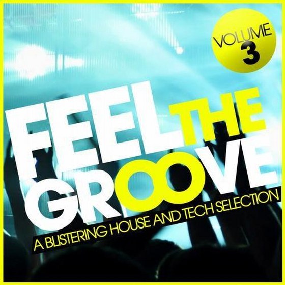 скачать Feel The Groove Vol.3: A Blistering House & Tech Selection (2012)