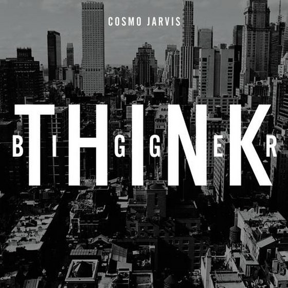 скачать Cosmo Jarvis. Think Bigger (2012)