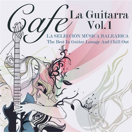 скачать Cafe La Guitarra Vol 1. La Seleccion Musica Balearica: The Best In Guitar Lounge & Chill Out (2012)