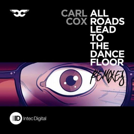 Carl Cox. All Roads Lead To The Dancefloor: Remixes (2013)