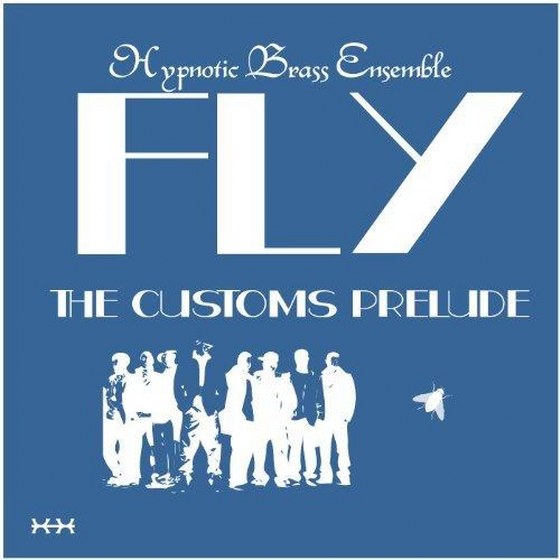 Hypnotic Brass Ensemble. Fly: The Customs Prelude (2013)