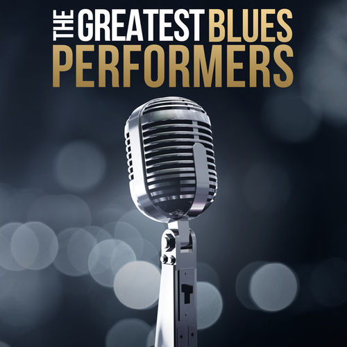 The Greatest Blues Performers