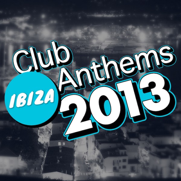 Ibiza Club Anthems 2013