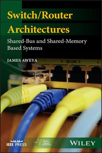 James Aweya. Switch/Router Architectures. Shared-Bus and Shared-Memory Based Systems