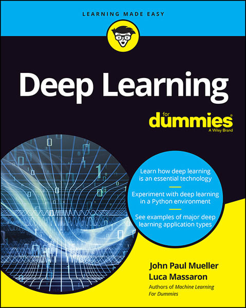 John Paul Mueller, Luca Massaron. Deep Learning For Dummies