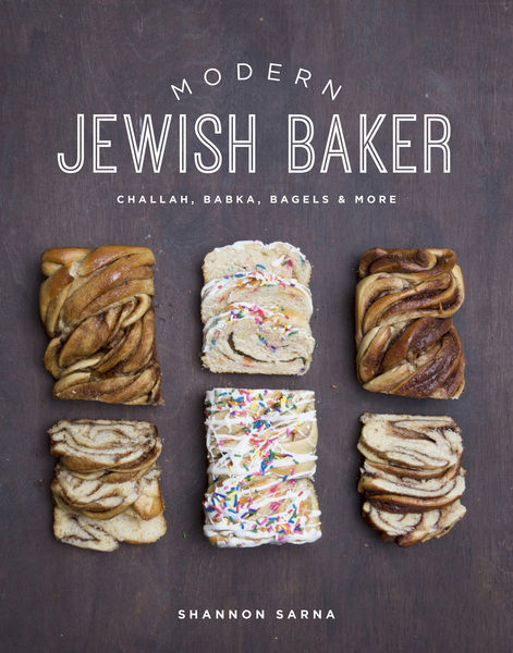 Shannon Sarna. Modern Jewish Baker. Challah, Babka, Bagels & More