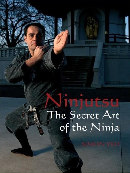 Simon Yeo. Ninjutsu. The Secret Art of the Ninja