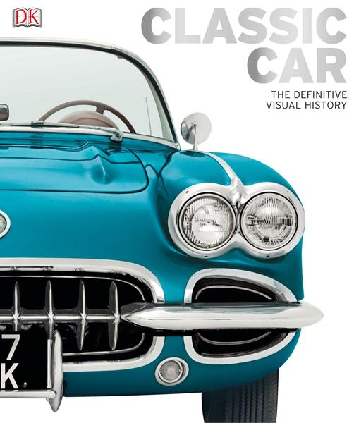 Chauney Dunfort. Classic Car: The Definitive Visual History